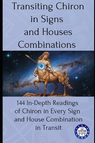 Cover image for Transiting Chiron in Signs and Houses Combinations