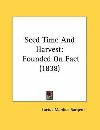 Cover image for Seed Time and Harvest: Founded on Fact (1838)