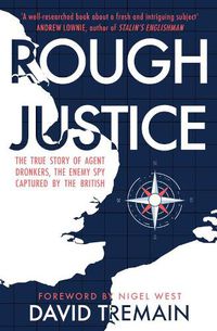 Cover image for Rough Justice: The True Story of Agent Dronkers, the Enemy Spy Captured by the British