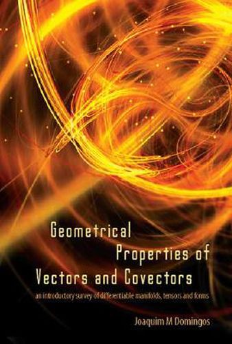 Cover image for Geometrical Properties Of Vectors And Covectors: An Introductory Survey Of Differentiable Manifolds, Tensors And Forms