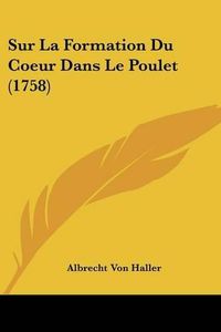 Cover image for Sur La Formation Du Coeur Dans Le Poulet (1758)