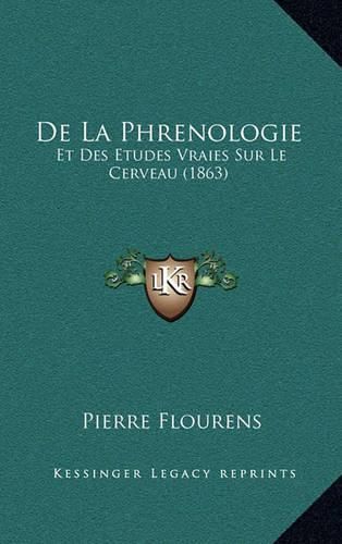 de La Phrenologie: Et Des Etudes Vraies Sur Le Cerveau (1863)