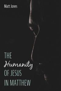 Cover image for The Humanity of Jesus in Matthew