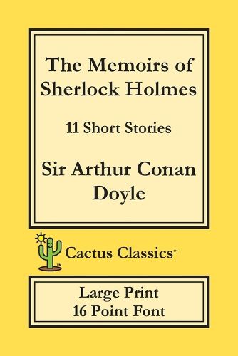 Cover image for The Memoirs of Sherlock Holmes (Cactus Classics Large Print): 11 Short Stories; 16 Point Font; Large Text; Large Type