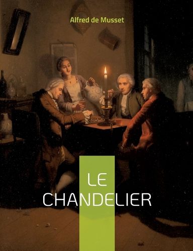 Cover image for Le Chandelier: une piece de theatre d'Alfred Musset
