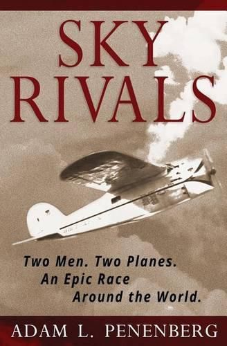 Cover image for Sky Rivals: Two Men. Two Planes. an Epic Race Around the World.