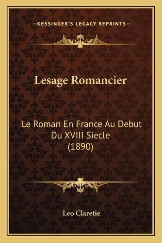 Lesage Romancier: Le Roman En France Au Debut Du XVIII Siecle (1890)