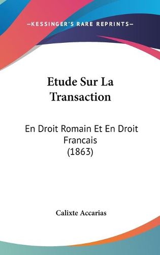 Cover image for Etude Sur La Transaction: En Droit Romain Et En Droit Francais (1863)