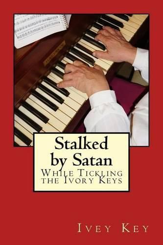 Cover image for Stalked by Satan While Tickling The Ivory Keys