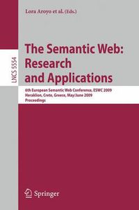 Cover image for The Semantic Web: Research and Applications: 6th European Semantic Web Conference, ESWC 2009 Heraklion, Crete, Greece, May 31- June 4, 2009 Proceedings