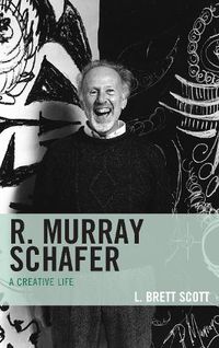 Cover image for R. Murray Schafer: A Creative Life