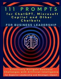 Cover image for 111 Prompts for ChatGPT, Microsoft Copilot and Other Chatbots for Business Leadership