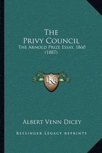 Cover image for The Privy Council: The Arnold Prize Essay, 1860 (1887)