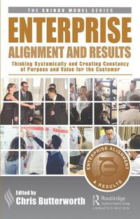 Cover image for Enterprise Alignment and Results: Thinking Systemically and Creating Constancy of Purpose and Value for the Customer