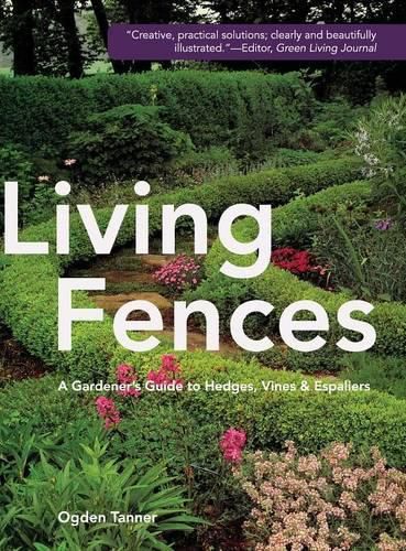 Cover image for Living Fences: A Gardener's Guide to Hedges, Vines & Espaliers