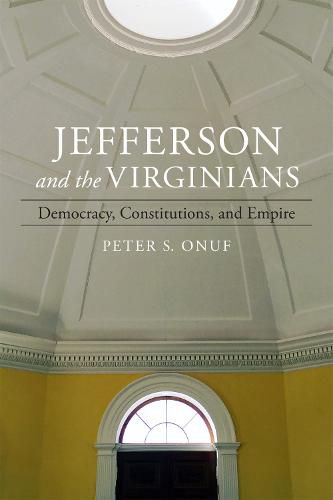 Cover image for Jefferson and the Virginians: Democracy, Constitutions, and Empire