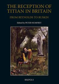 Cover image for The Reception of Titian in Britain from Reynolds to Ruskin