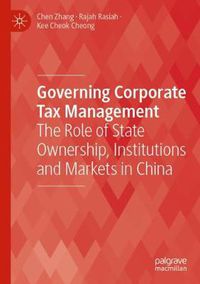 Cover image for Governing Corporate Tax Management: The Role of State Ownership, Institutions and Markets in China