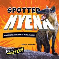 Cover image for Spotted Hyena: Cackling Carnivore of the Savanna