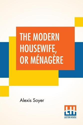 The Modern Housewife, Or Menagere