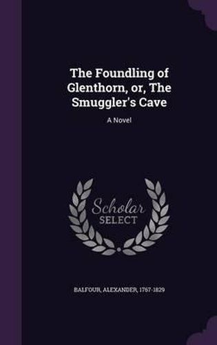 Cover image for The Foundling of Glenthorn, Or, the Smuggler's Cave