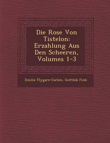 Cover image for Die Rose Von Tistelon: Erzahlung Aus Den Scheeren, Volumes 1-3