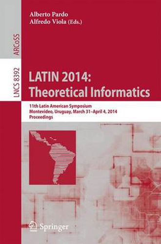 Cover image for LATIN 2014: Theoretical Informatics: 11th Latin American Symposium, Montevideo, Uruguay, March 31 -- April 4, 2014. Proceedings