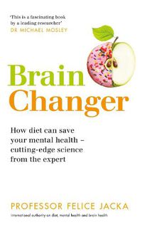 Cover image for Brain Changer: How diet can save your mental health - cutting-edge science from an expert