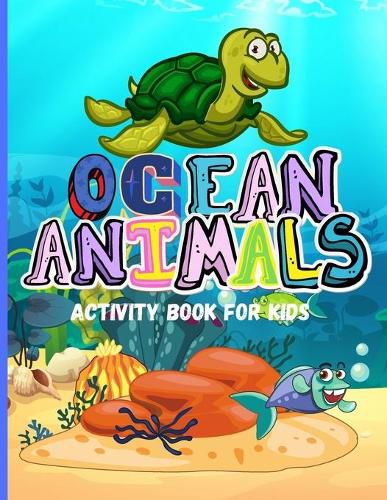 Cover image for Ocean Animals: Amazing Activity Book for Kids Ocean Animals, Sea Creatures: Coloring Book For Toddlers, Boys and Girls The Magical Underwater Coloring Book