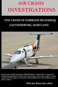 Cover image for AIR CRASH INVESTIGATIONS - LOSS OF CONTROL - The Crash of Embraer-500 N100EQ, in Gaithersburg, Maryland