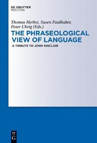 Cover image for The Phraseological View of Language: A Tribute to John Sinclair