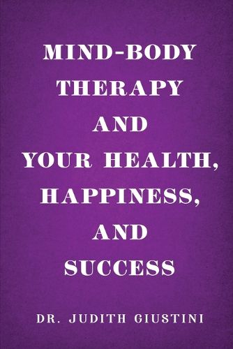 Cover image for Mind-Body Therapy and Your Health, Happiness, and Success