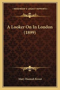 Cover image for A Looker on in London (1899)