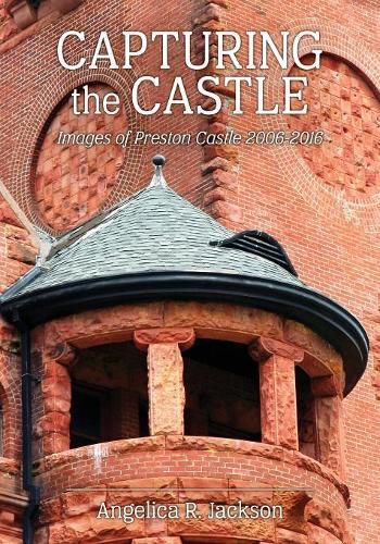 Cover image for Capturing the Castle: Images of Preston Castle (2006-2016)