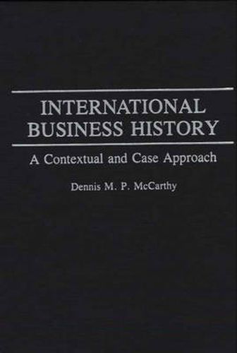 Cover image for International Business History: A Contextual and Case Approach