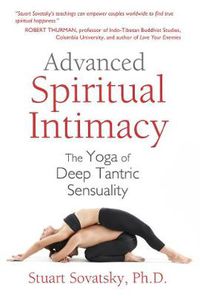 Cover image for Advanced Spiritual Intimacy: The Yoga of Deep Tantric Sensuality