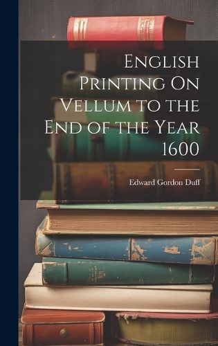 Cover image for English Printing On Vellum to the End of the Year 1600