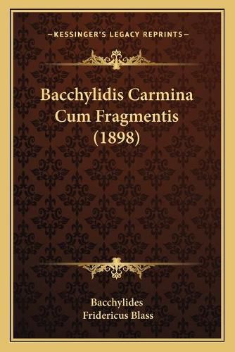 Bacchylidis Carmina Cum Fragmentis (1898)