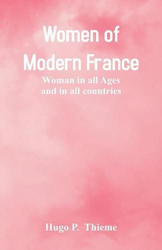 Cover image for Women of Modern France: Woman In All Ages And In All Countries