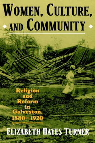 Cover image for Women, Culture, and Community: Religion and Reform in Galveston, 1880-1920