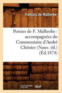 Cover image for Poesies de F. Malherbe: Accompagnees Du Commentaire d'Andre Chenier (Nouv. Ed.) (Ed.1874)