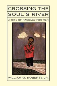 Cover image for Crossing the Soul's River: A Rite of Passage for Men