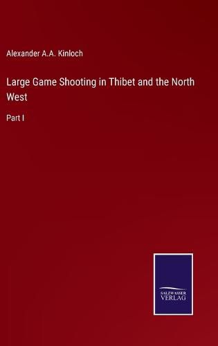 Cover image for Large Game Shooting in Thibet and the North West: Part I