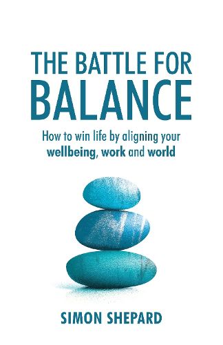 Cover image for The Battle for Balance: How to win life by aligning your wellbeing, work and world