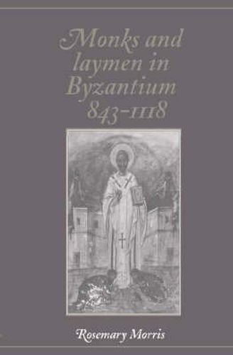 Cover image for Monks and Laymen in Byzantium, 843-1118