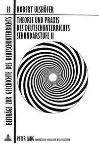 Cover image for Theorie Und Praxis Des Deutschunterrichts Sekundarstufe II: Aufsaetze 1946-1996