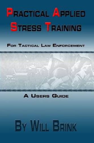Cover image for Practical Applied Stress Training (P.A.S.T) for Tactical Law Enforcement