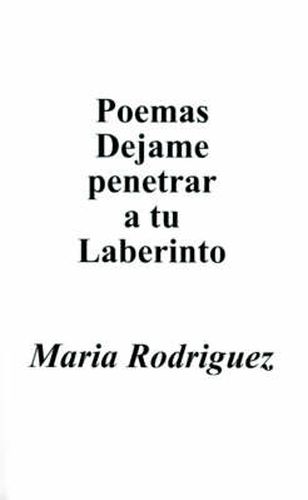 Cover image for Poemas Dejame Penetrar A Tu Laberinto