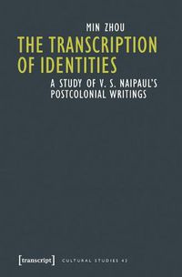 Cover image for The Transcription of Identities: A Study of V. S. Naipaul's Postcolonial Writings