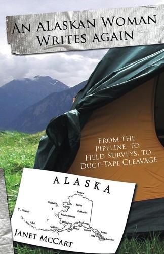 Cover image for An Alaskan Woman Writes Again: From the Pipeline, to Field Surveys, to Duct-Tape Cleavage